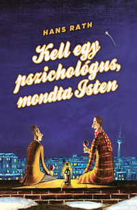Hans Rath: Kell egy pszichológus, mondta Isten -  (Könyv)