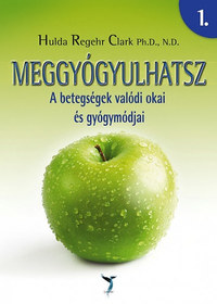 Hulda Regehr Clark: Meggyógyulhatsz 1-2. - A betegségek valódi okai és gyógymódjai -  (Könyv)