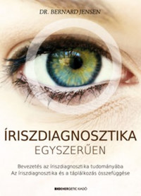 Dr. Bernard Jensen: Íriszdiagnosztika egyszerűen - Bevezetés az íriszdiagnosztika tudományába -  (Könyv)