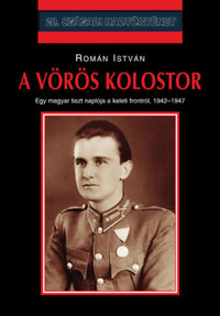 Román István: A vörös kolostor - Egy magyar tiszt naplója a keleti frontról 1942-1947 -  (Könyv)
