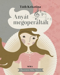 Tóth Krisztina: Anyát megoperálták -  (Könyv)