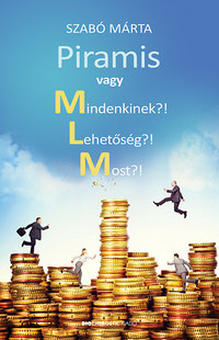 Szabó Márta: Piramis vagy Mindenkinek? Lehetőség?! Most?! -  (Könyv)