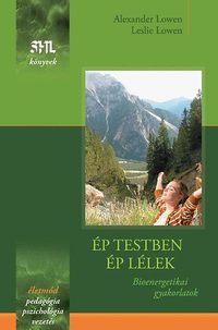 Alexander Lowen, Leslie Lowen: Ép testben ép lélek - Bioenergetikai gyakorlatok - Bioenergetikai gyakorlatok -  (Könyv)