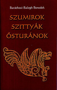 Baráthosi-Balogh Benedek: Szumirok, szittyák, ősturánok -  (Könyv)