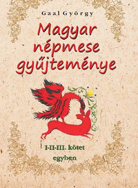 Gaal György: Magyar népmese gyűjteménye I-II-III. kötet egyben -  (Könyv)