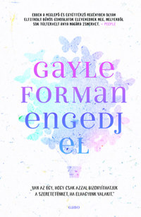 Gayle Forman: Engedj el -  (Könyv)