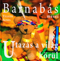 Telegdi Ágnes: Barnabás meséi - Utazás a világ körül -  (Könyv)
