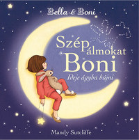 Mandy Sutcliffe: Bella & Boni - Szép álmokat Boni - Ideje ágyba bújni -  (Könyv)