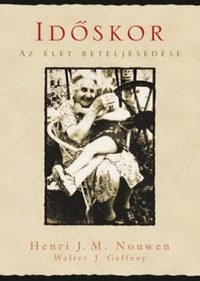 Henri J. M. Nouwen, Walter J. Gaffney: Időskor - Az élet beteljesedése -  (Könyv)