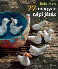 Beke Mari: 77 magyar népi játék -  (Könyv)