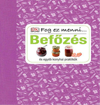 Befőzés és egyéb konyhai praktikák - Fog ez menni... -  (Könyv)
