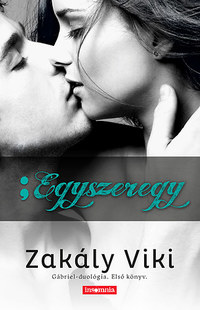 Zakály Viki: Egyszeregy - Gábriel-duológia - Első könyv -  (Könyv)