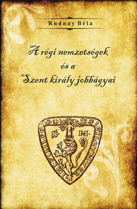 Rudnay Béla: A régi nemzetségek és a Szent király jobbágyai -  (Könyv)