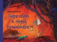 Daniela Drescher: Gyere velem a törpék birodalmába! -  (Könyv)