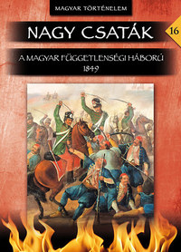 Hermann Róbert: Nagy csaták 16. - A magyar függetlenségi háború 1849 -  (Könyv)