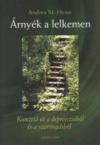 Andrea M. Hesse: Árnyék a lelkemen - Kivezető út a depresszióból és a szorongásból - Kivezető út a depresszióból és a szorongásból -  (Könyv)