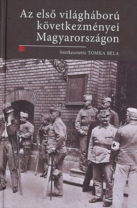 Tomka Béla (szerk.): Az I. világháború következményei Magyarországon -  (Könyv)