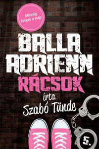 Szabó Tünde: Balla Adrienn 5. - Rácsok -  (Könyv)