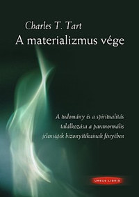 Charles T. Tart: A materializmus vége - A tudomány és spiritualitás találkozása a paranormális jelenségek bizonyítékainak fényében -  (Könyv)