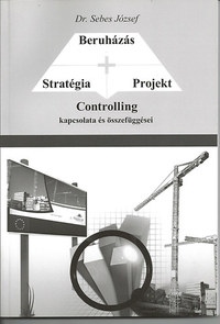 Dr. Sebes József: Stratégia - Projekt - Beruházás CONTROLLING kapcsolata és összefüggései -  (Könyv)