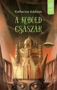 Katherine Addison: A koboldcsászár -  (Könyv)