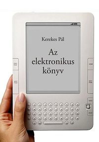 Kerekes Pál PhD: Az elektronikus könyv - e-könyv, e-könyv-olvasó, e-könyv-kereskedelem -  (Könyv)