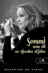 Delphine De Vigan: Semmi nem áll az éjszaka útjába -  (Könyv)