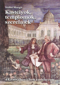 Szabó Margit: Kastélyok, templomok, szerelmek - A Grassalkovichok emlékezete -  (Könyv)