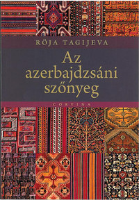 Röja Tagijeva: Az azerbajdzsáni szőnyeg -  (Könyv)