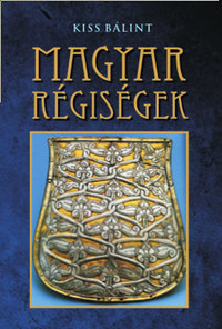 Kiss Bálint: Magyar régiségek -  (Könyv)