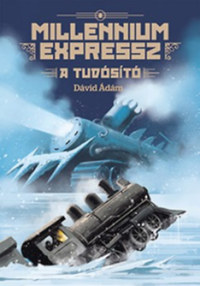 Dávid Ádám: Millennium Expressz - A tudósító -  (Könyv)