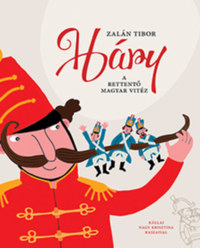 Zalán Tibor: Háry - A rettentő magyar vitéz -  (Könyv)