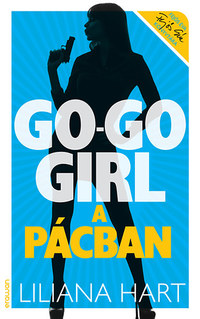 Liliana Hart: Go-go girl a pácban - Go-go girl sorozat 4. -  (Könyv)