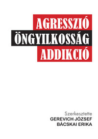 Gerevich József, Bácskai Erika: Agresszió, öngyilkosság, addikció -  (Könyv)