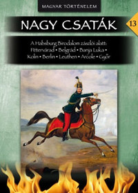 Lázár Balázs: Nagy csaták 13. - A Habsburg Birodalom zászlói alatt - Nagy csaták 13. kötet -  (Könyv)