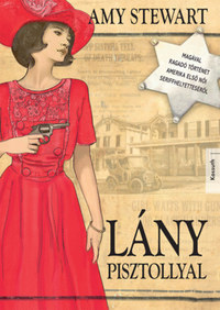 Amy Stewart: Lány pisztollyal -  (Könyv)