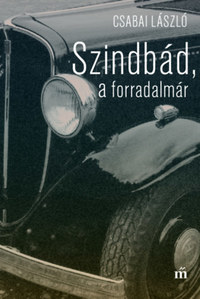 Csabai László: Szindbád, a forradalmár - Nyolc év Misáéknál -  (Könyv)