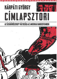 Kárpáti György: Címlapsztori - Az újságírószerep változása az amerikai hangosfilmben -  (Könyv)