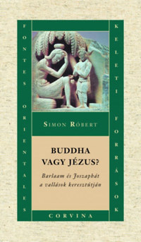 Simon Róbert: Buddha vagy Jézus? - Barlaam és Joszaphát a vallások keresztútján -  (Könyv)