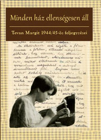 Tevan Margit: Minden ház ellenségesen áll - Tevan Margit 1944/45-ös feljegyzései -  (Könyv)