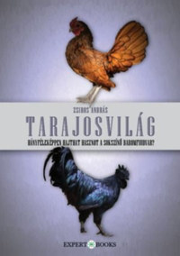 Zsiros András: Tarajosvilág - Hányféleképpen hajthat hasznot a sokszínű baromfiudvar? -  (Könyv)
