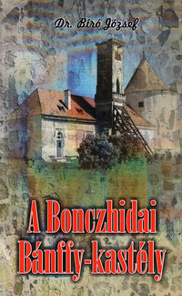 Dr. Bíró József: A Bonczhidai Bánffy-kastély -  (Könyv)