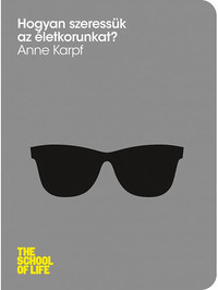 Anne Karpf: Hogyan szeressük az életkorunkat? -  (Könyv)