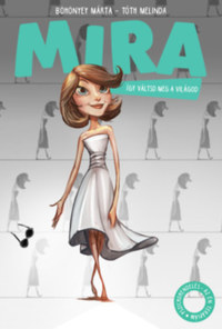 Böhönyey Márta, Tóth Melinda: Mira - Így váltsd meg a világod! -  (Könyv)