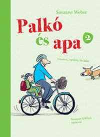 Susanne Weber: Palkó és Apa 2. - Vonaton, repülőn, biciklin -  (Könyv)