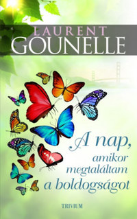 Laurent Gounelle: A nap, amikor megtaláltam a boldogságot -  (Könyv)