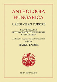 Hajdu Endre: Anthologia hungarica - A régi világ tüköre -  (Könyv)