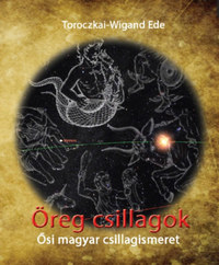 Toroczkai-Wigand Ede: Öreg csillagok - Ősi magyar csillagismeret -  (Könyv)