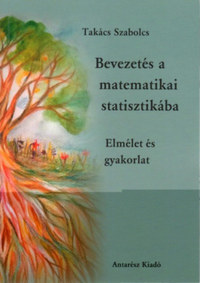 Takács Szabolcs: Bevezetés a matematikai statisztikába - Elmélet és gyakorlat -  (Könyv)