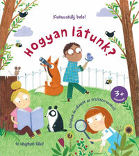Katie Daynes: Kukucskálj bele! Hogyan látunk? - Kérdések és válaszok az érzékszervekről -  (Könyv)